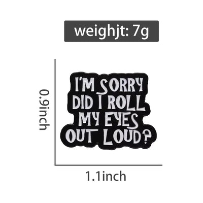 I'm Sorry Did I Roll My Eyes Out Loud Enamel Pin - Creative Sarcasm Brooch All Shades