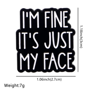 Zinc Alloy Badge – "I'm Fine, It's Just My Face" All Shades