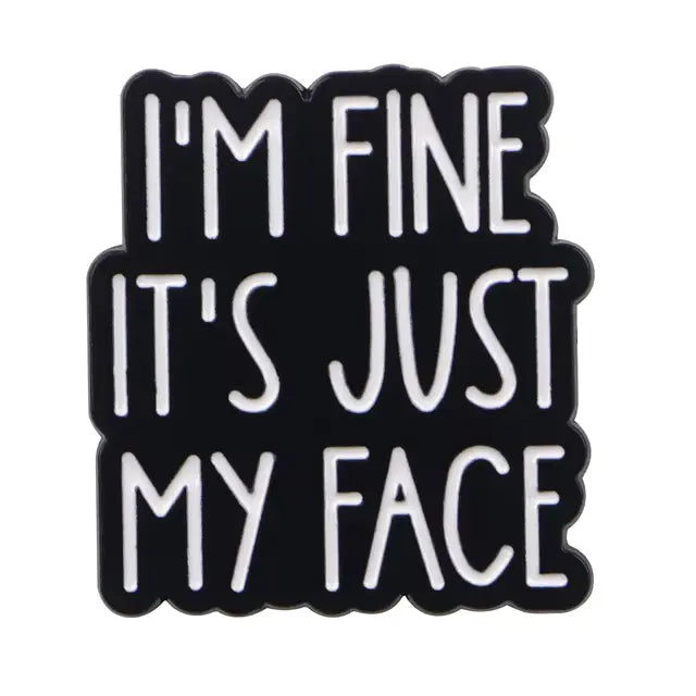 Zinc Alloy Badge – "I'm Fine, It's Just My Face" All Shades