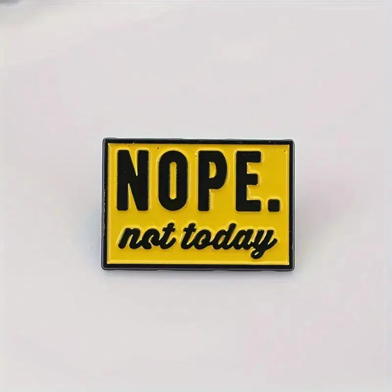 Nope, Not Today Enamel Pin – Funny & Sarcastic Badge All Shades