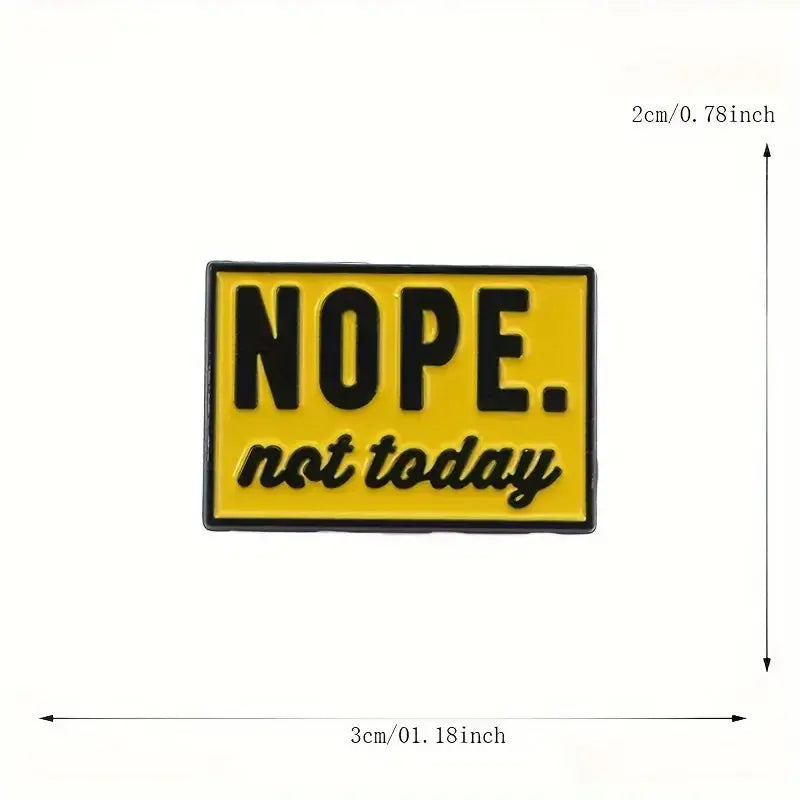 Nope, Not Today Enamel Pin – Funny & Sarcastic Badge All Shades