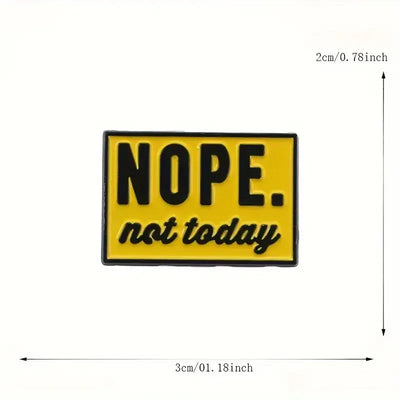 Nope, Not Today Enamel Pin – Funny & Sarcastic Badge All Shades