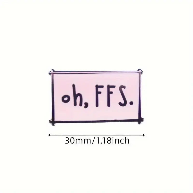 Oh FFS Enamel Pin – Funny Sarcastic Badge All Shades