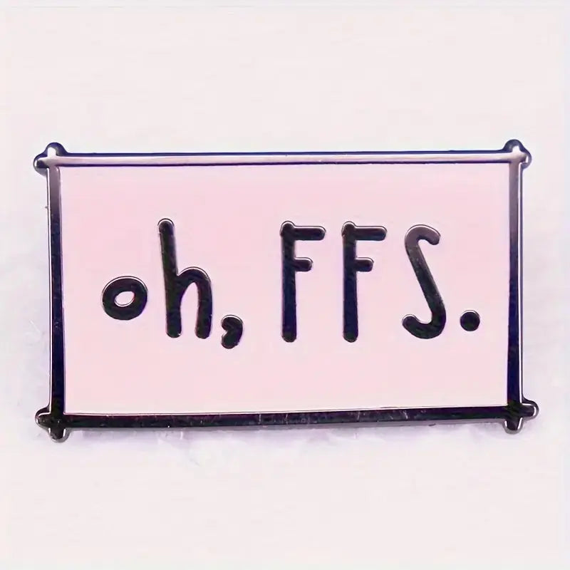 Oh FFS Enamel Pin – Funny Sarcastic Badge All Shades