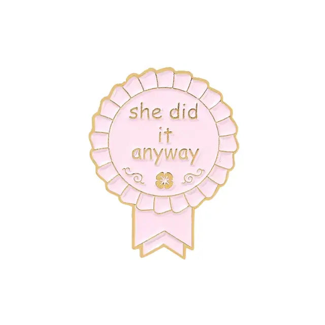 She Did It Anyway - Enamel Pin All Shades