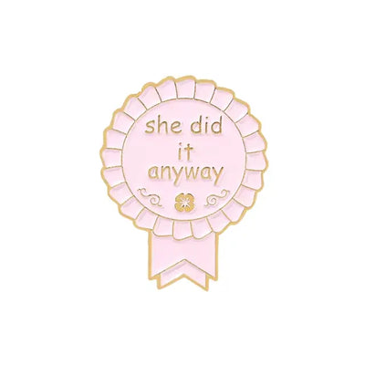 She Did It Anyway - Enamel Pin All Shades