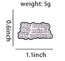 My Body, My Mind, My Power - Enamel Pin All Shades